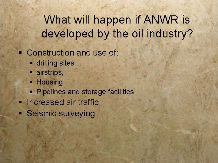 What will happen if ANWR is developed by the oil industry? § Construction and