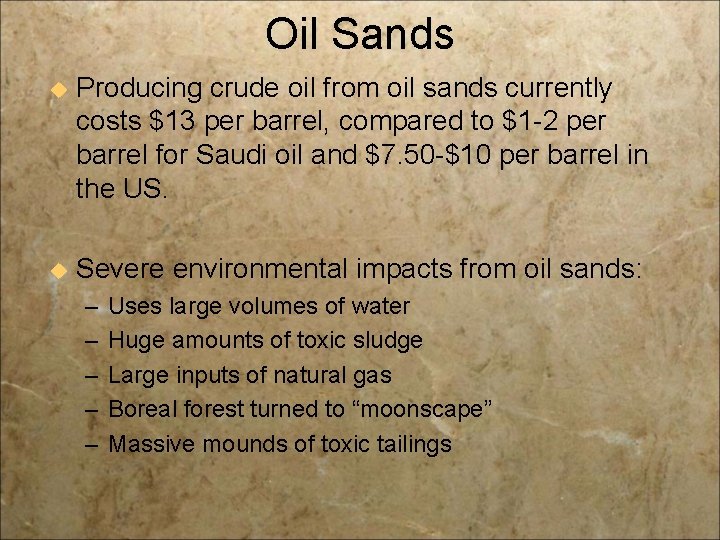 Oil Sands u Producing crude oil from oil sands currently costs $13 per barrel,
