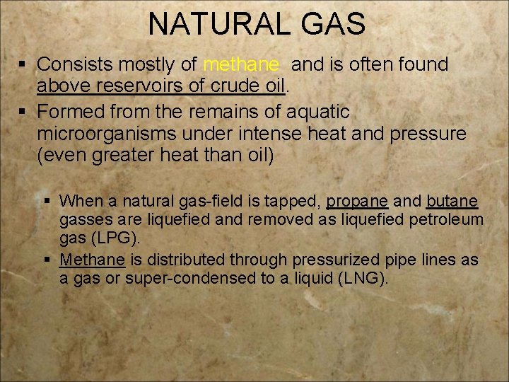 NATURAL GAS § Consists mostly of methane and is often found above reservoirs of