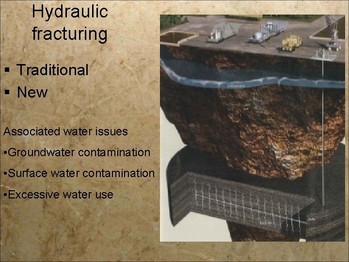 Hydraulic fracturing § Traditional § New Associated water issues • Groundwater contamination • Surface