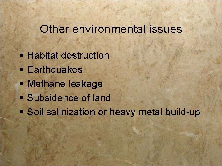 Other environmental issues § § § Habitat destruction Earthquakes Methane leakage Subsidence of land