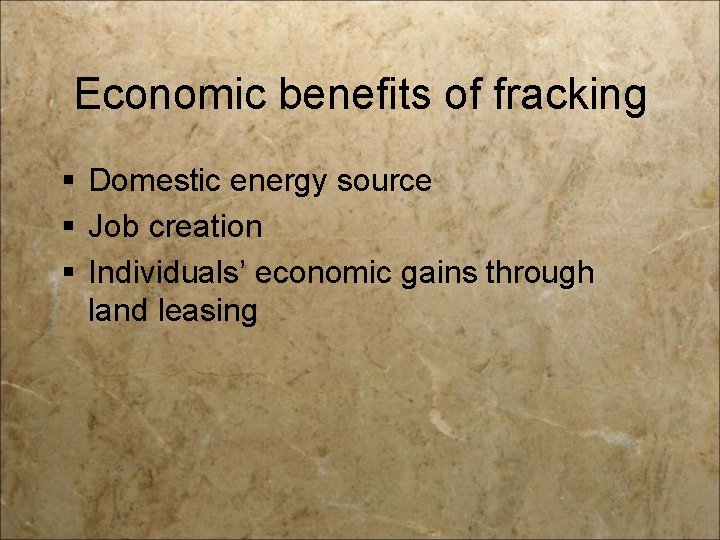 Economic benefits of fracking § Domestic energy source § Job creation § Individuals’ economic