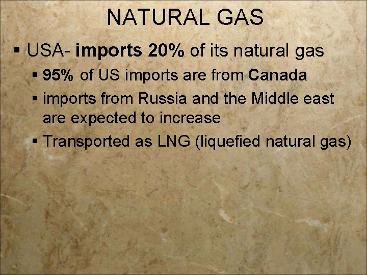 NATURAL GAS § USA- imports 20% of its natural gas § 95% of US
