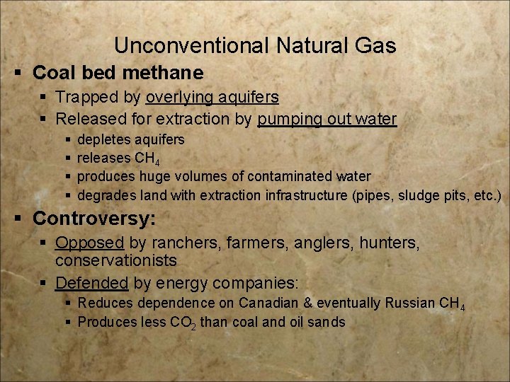 Unconventional Natural Gas § Coal bed methane § Trapped by overlying aquifers § Released