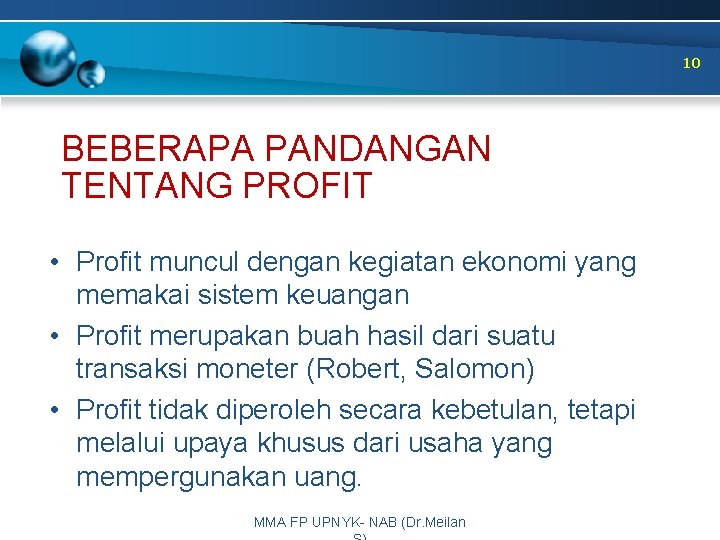 10 BEBERAPA PANDANGAN TENTANG PROFIT • Profit muncul dengan kegiatan ekonomi yang memakai sistem
