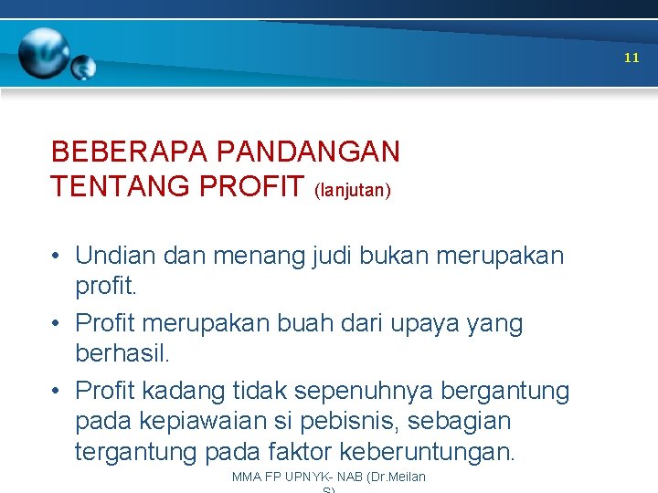 11 BEBERAPA PANDANGAN TENTANG PROFIT (lanjutan) • Undian dan menang judi bukan merupakan profit.