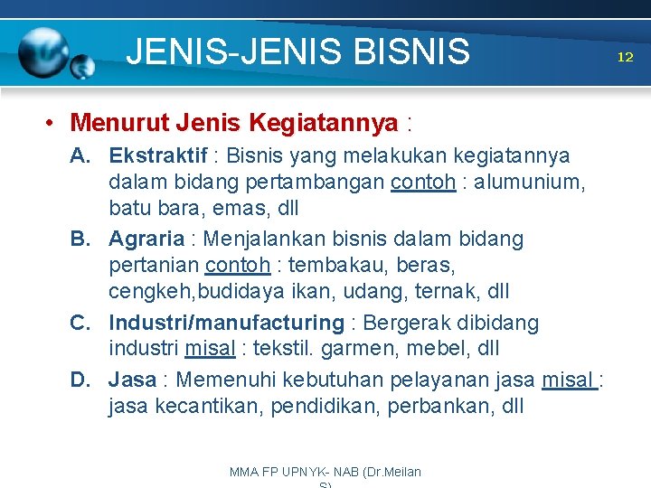 JENIS-JENIS BISNIS • Menurut Jenis Kegiatannya : A. Ekstraktif : Bisnis yang melakukan kegiatannya