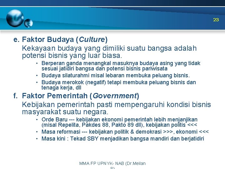 23 e. Faktor Budaya (Culture) Kekayaan budaya yang dimiliki suatu bangsa adalah potensi bisnis