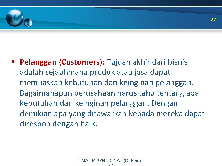 27 § Pelanggan (Customers): Tujuan akhir dari bisnis adalah sejauhmana produk atau jasa dapat