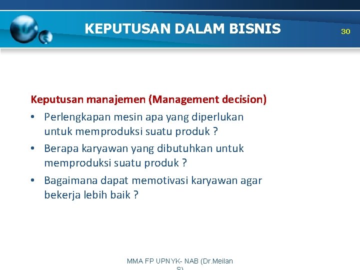KEPUTUSAN DALAM BISNIS Keputusan manajemen (Management decision) • Perlengkapan mesin apa yang diperlukan untuk