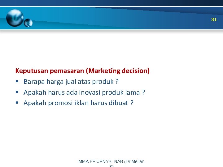 31 Keputusan pemasaran (Marketing decision) § Barapa harga jual atas produk ? § Apakah