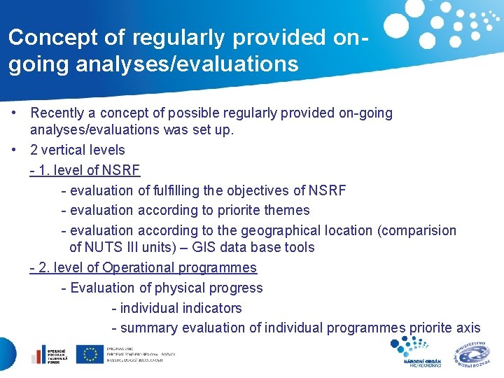 Concept of regularly provided ongoing analyses/evaluations • Recently a concept of possible regularly provided