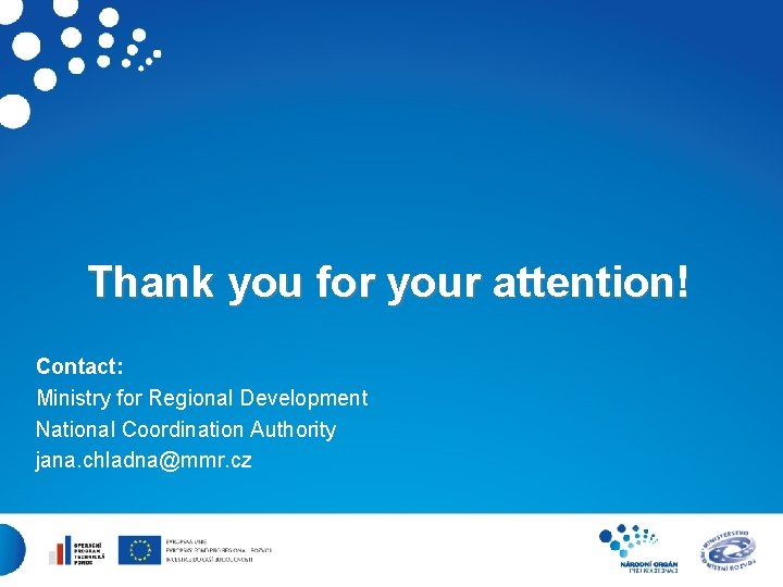 Thank you for your attention! Contact: Ministry for Regional Development National Coordination Authority jana.