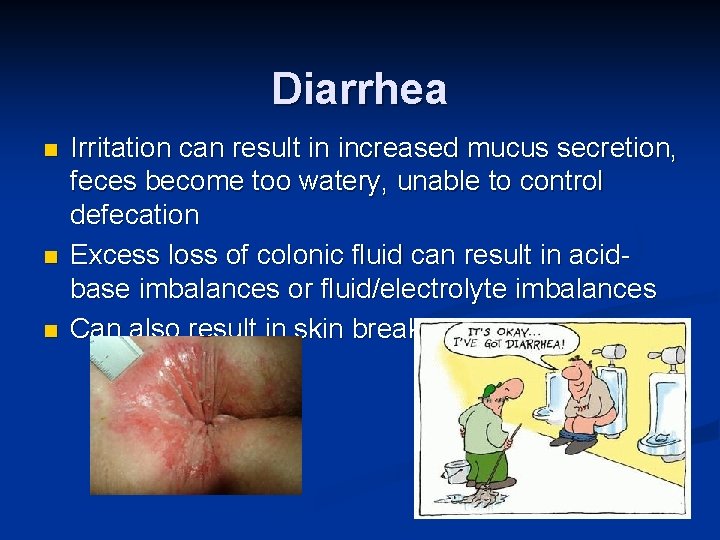 Diarrhea n n n Irritation can result in increased mucus secretion, feces become too