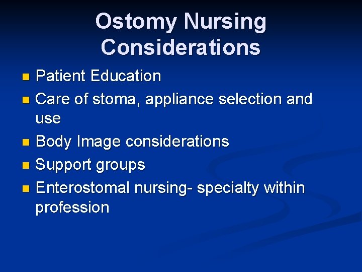 Ostomy Nursing Considerations Patient Education n Care of stoma, appliance selection and use n