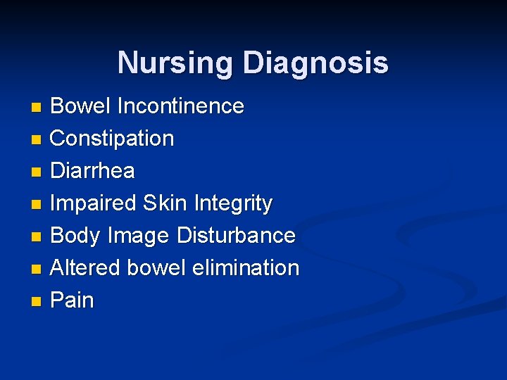 Nursing Diagnosis Bowel Incontinence n Constipation n Diarrhea n Impaired Skin Integrity n Body