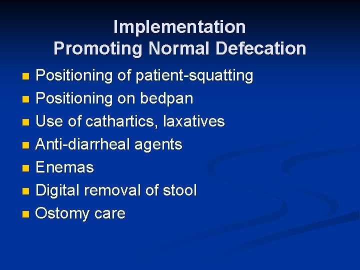 Implementation Promoting Normal Defecation Positioning of patient-squatting n Positioning on bedpan n Use of