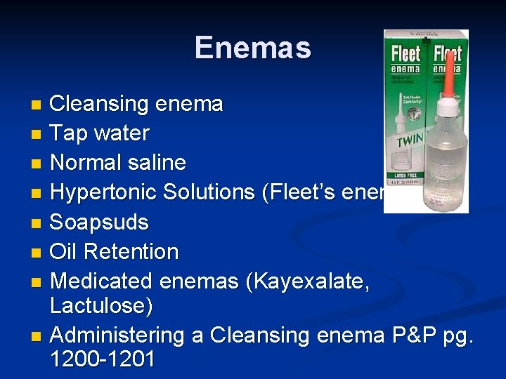 Enemas Cleansing enema n Tap water n Normal saline n Hypertonic Solutions (Fleet’s enema)