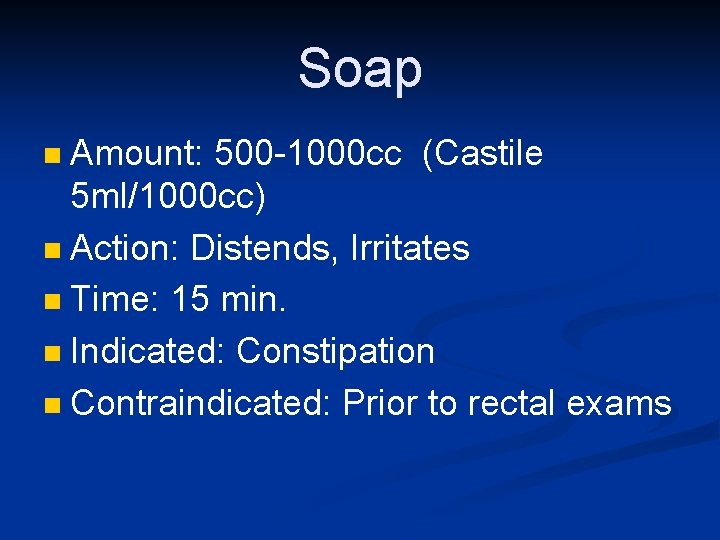 Soap Amount: 500 -1000 cc (Castile 5 ml/1000 cc) n Action: Distends, Irritates n