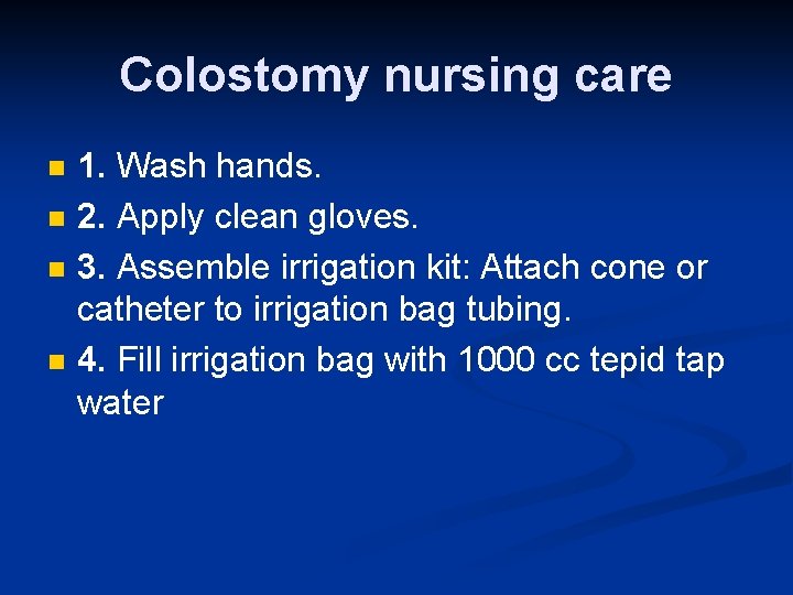 Colostomy nursing care n n 1. Wash hands. 2. Apply clean gloves. 3. Assemble