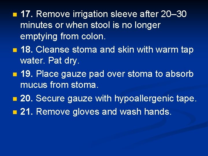 n n n 17. Remove irrigation sleeve after 20– 30 minutes or when stool