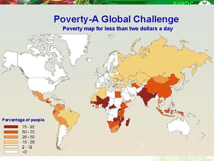 AVRDC The World Vegetable Center Poverty-A Global Challenge Poverty map for less than two