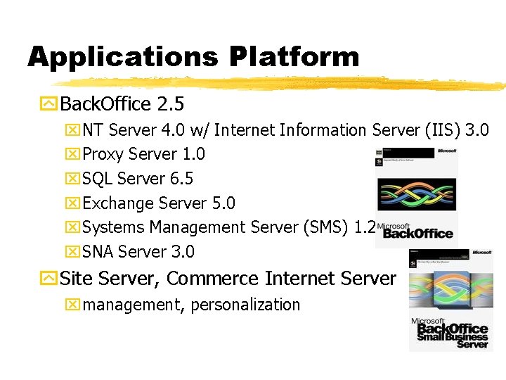 Applications Platform y. Back. Office 2. 5 x. NT Server 4. 0 w/ Internet