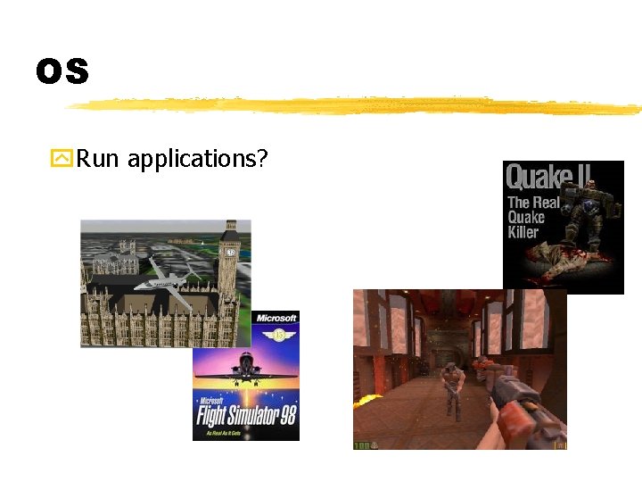 OS y. Run applications? 