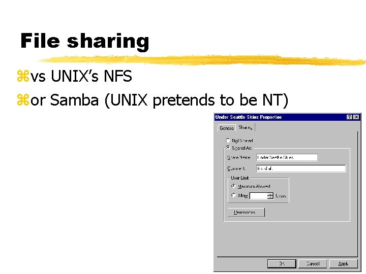 File sharing zvs UNIX’s NFS zor Samba (UNIX pretends to be NT) 