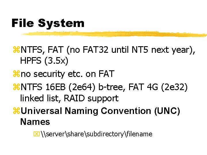 File System z. NTFS, FAT (no FAT 32 until NT 5 next year), HPFS