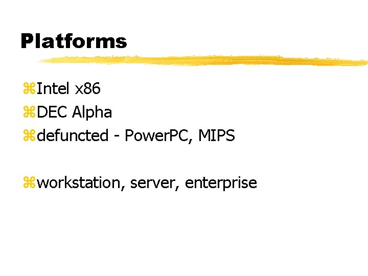 Platforms z. Intel x 86 z. DEC Alpha zdefuncted - Power. PC, MIPS zworkstation,