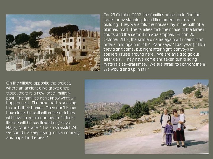 On 25 October 2002, the families woke up to find the Israeli army slapping