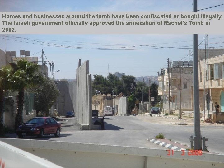 Homes and businesses around the tomb have been confiscated or bought illegally. The Israeli