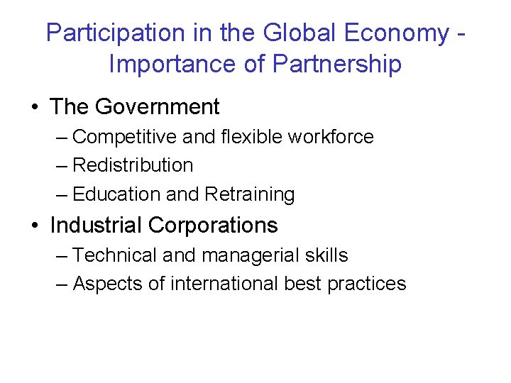 Participation in the Global Economy Importance of Partnership • The Government – Competitive and