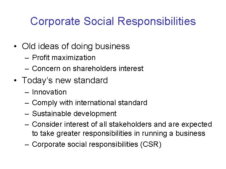 Corporate Social Responsibilities • Old ideas of doing business – Profit maximization – Concern