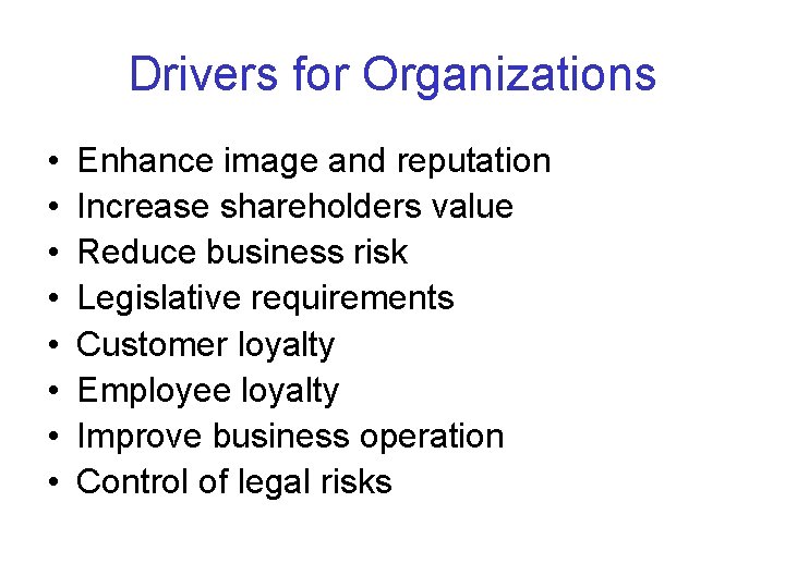 Drivers for Organizations • • Enhance image and reputation Increase shareholders value Reduce business