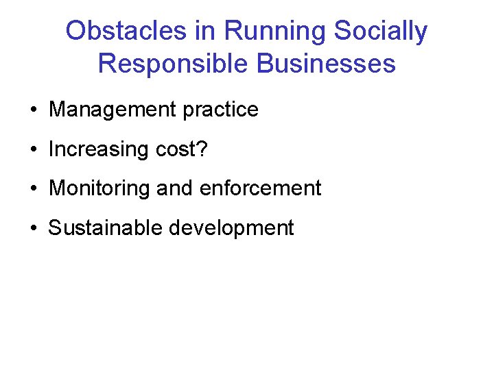 Obstacles in Running Socially Responsible Businesses • Management practice • Increasing cost? • Monitoring