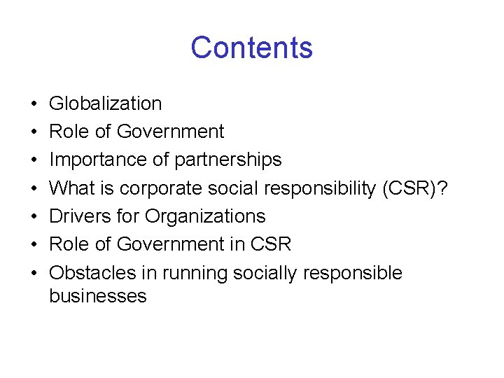 Contents • • Globalization Role of Government Importance of partnerships What is corporate social
