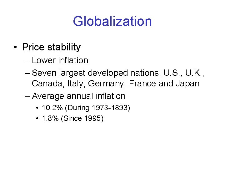 Globalization • Price stability – Lower inflation – Seven largest developed nations: U. S.