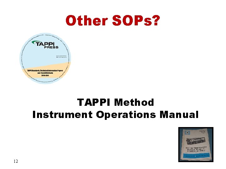 Other SOPs? TAPPI Method Instrument Operations Manual 12 