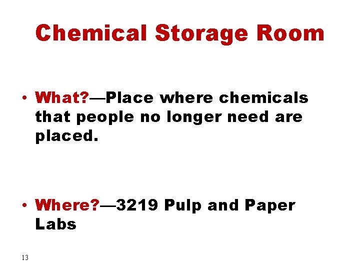 Chemical Storage Room • What? —Place where chemicals that people no longer need are