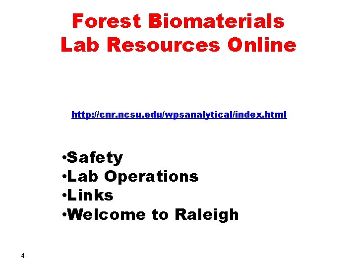Forest Biomaterials Lab Resources Online http: //cnr. ncsu. edu/wpsanalytical/index. html • Safety • Lab
