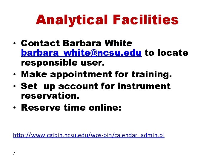 Analytical Facilities • Contact Barbara White barbara_white@ncsu. edu to locate responsible user. • Make