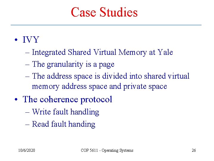 Case Studies • IVY – Integrated Shared Virtual Memory at Yale – The granularity