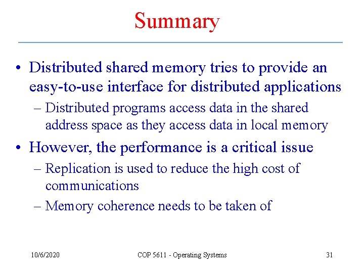 Summary • Distributed shared memory tries to provide an easy-to-use interface for distributed applications
