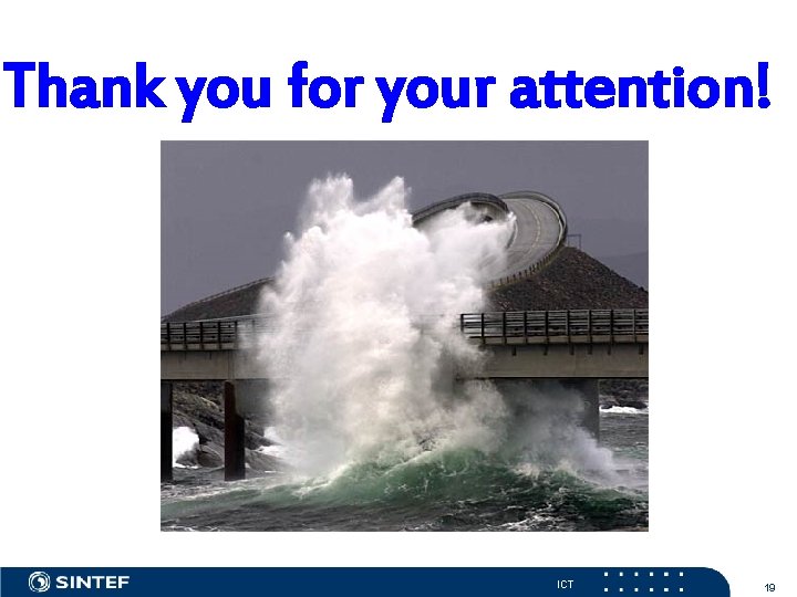 Thank you for your attention! ICT 19 