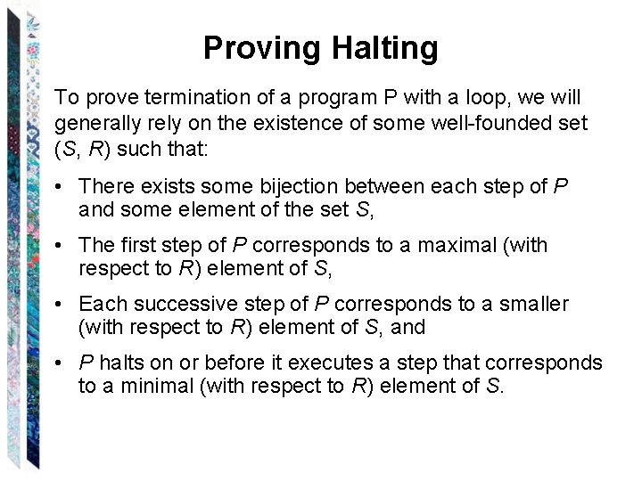 Proving Halting To prove termination of a program P with a loop, we will