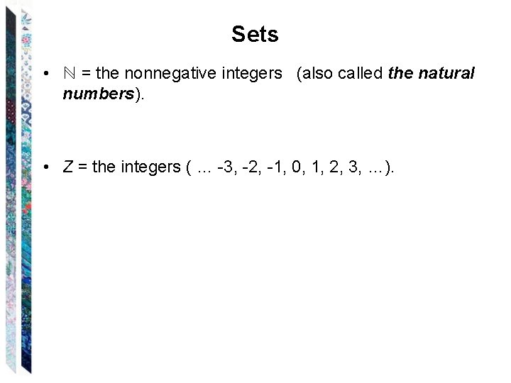 Sets • ℕ = the nonnegative integers (also called the natural numbers). • Z