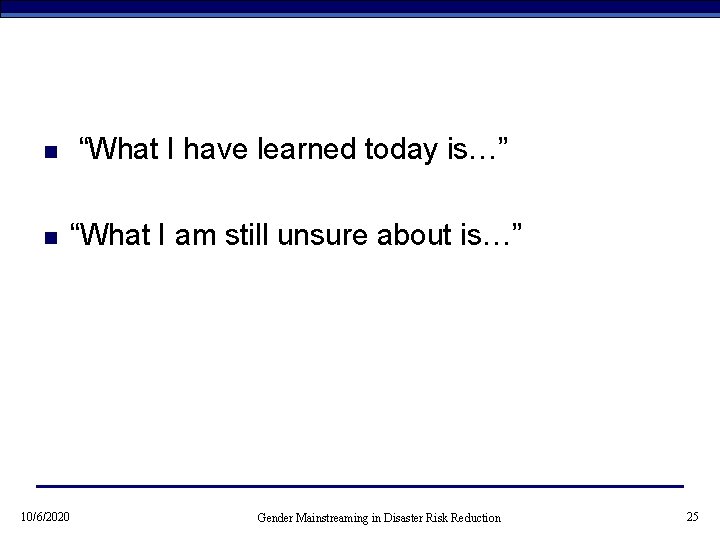 n “What I have learned today is…” n “What I am still unsure about