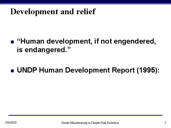 Development and relief n “Human development, if not engendered, is endangered. ” n UNDP